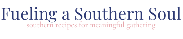 Text logo reads: Fueling a Southern Soul in large blue font, with the tagline southern recipes for meaningful gathering in smaller, light pink font underneath.